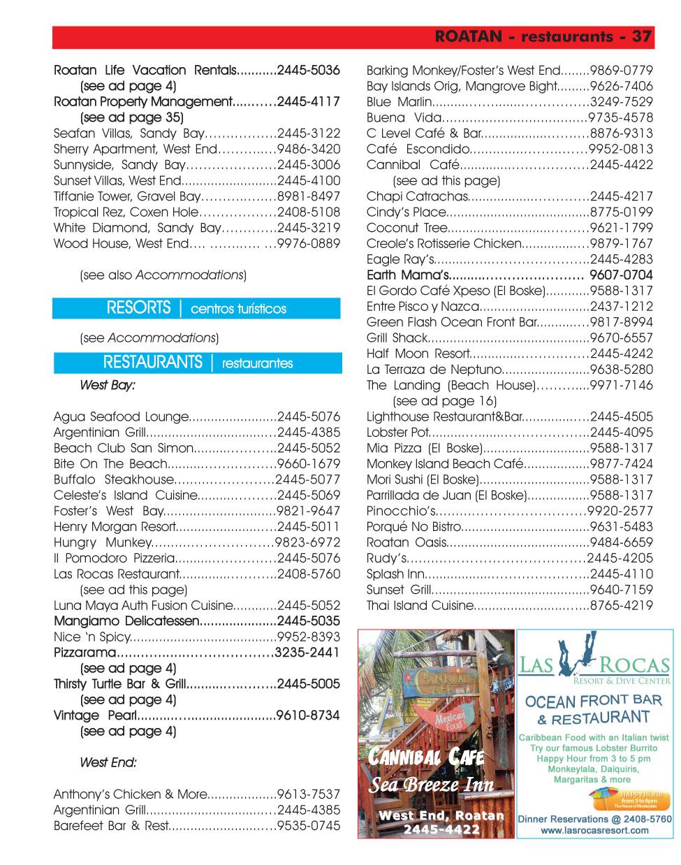 Roatan Life Vacation Rentals...2445-5036 [see ad page 4) Roatan Properly Management...2445-4117 [see ad page 35] Seafan Villas, Sandy Bay...2445-3122 Sherry Apartment. West End.