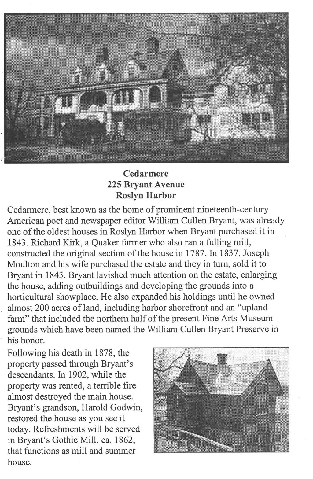 Cedarmere 225 Bryant Avenue Roslyn Harbor Cedarmere, best known as the home of prominent nineteenth-century American poet and newspaper editor William Cullen Bryant, was already one of the oldest