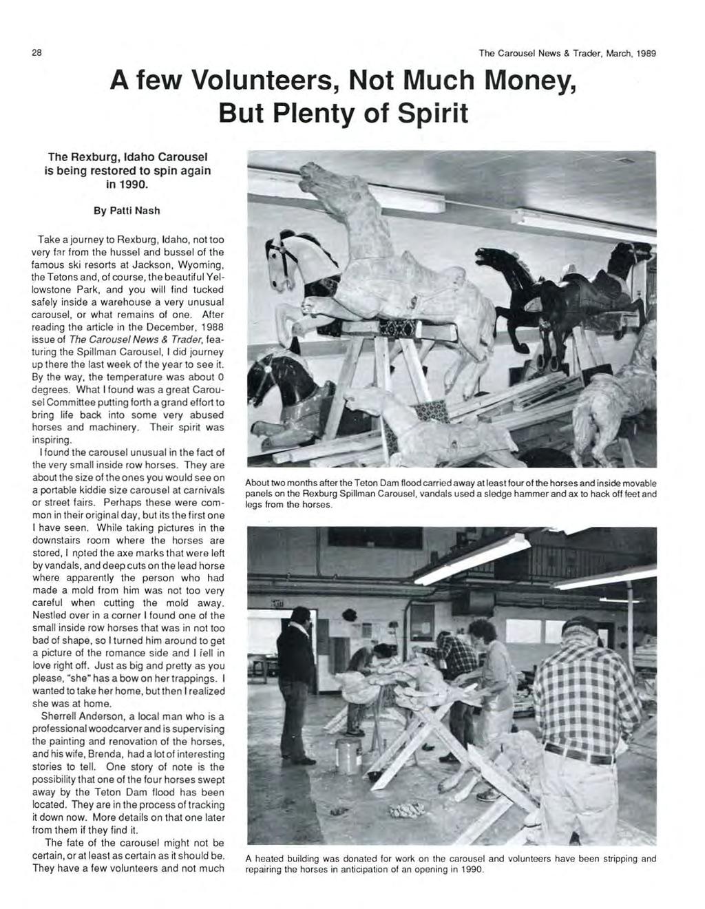 28 The Carousel News & Trader, March, 1989 A few Volunteers, Not Much Money, But Plenty of Spirit The Rexburg, Idaho Carousel is being restored to spin again in 1990.