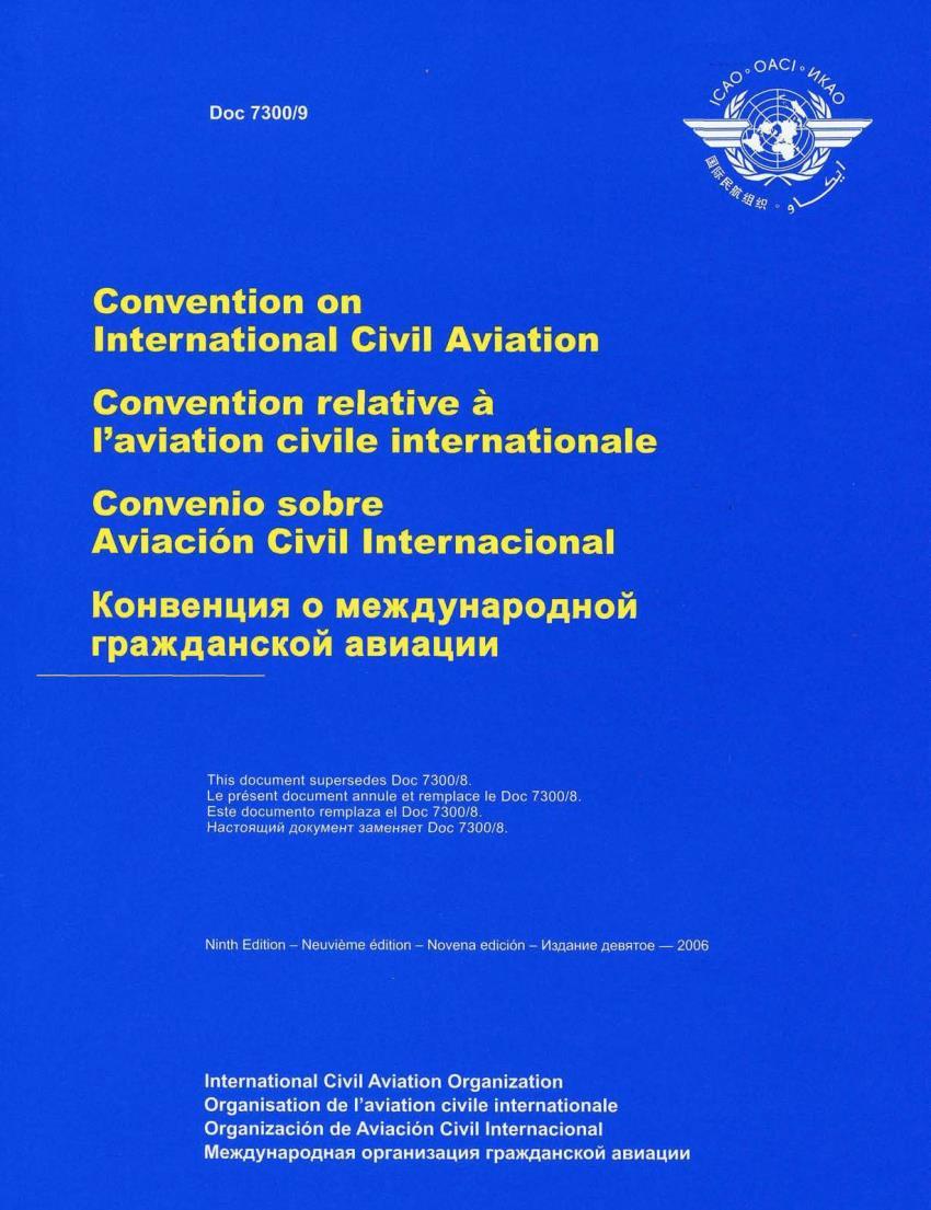 CHICAGO CONVENTION 7 December 1944 Preamble THEREFORE, the undersigned governments having agreed on certain principles and arrangements in order that international civil aviation may be developed