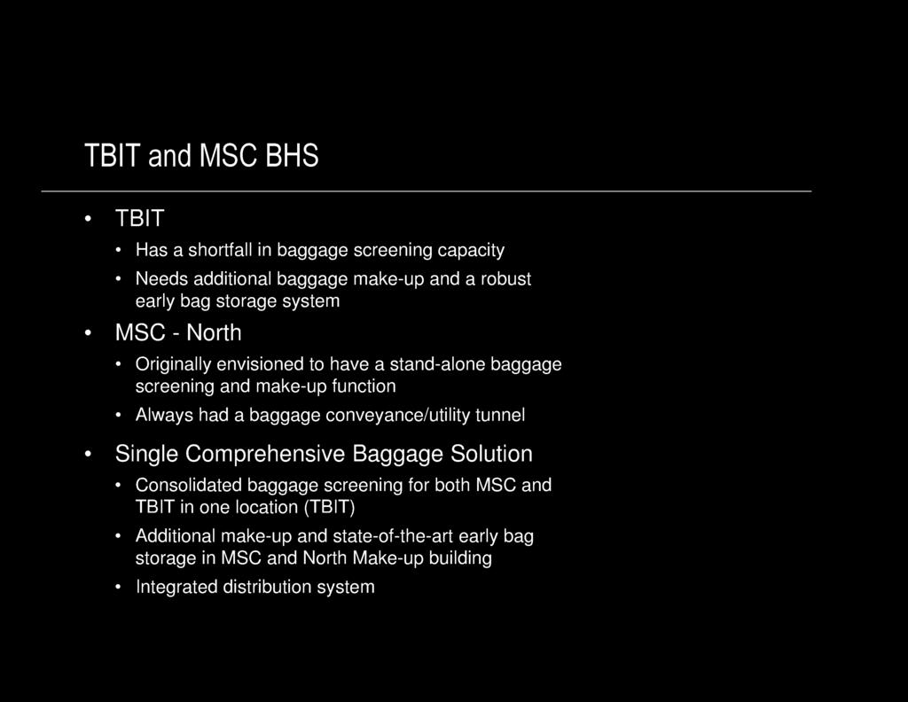 Always had a baggage conveyance /utility tunnel Single Comprehensive Baggage Solution Consolidated baggage screening for both MSC and TBIT