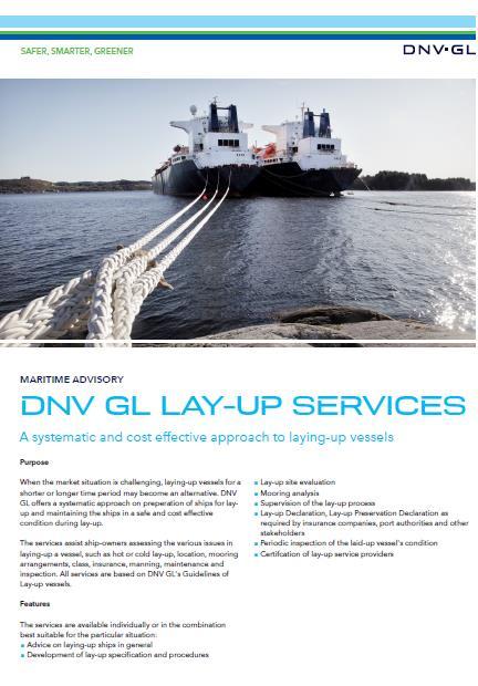 DNV GL Lay-up Services DNV s services on lay-up are available individually or in the combination best suited for the actual situation: General advisory service on lay-up scenarios Lay-up Declaration,