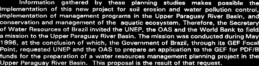 Therefore, the Secretary of Water Resources of Brazil invited the UNEP, the OAS and the World Bank to field a mission to the Upper Paraguay River Basin.
