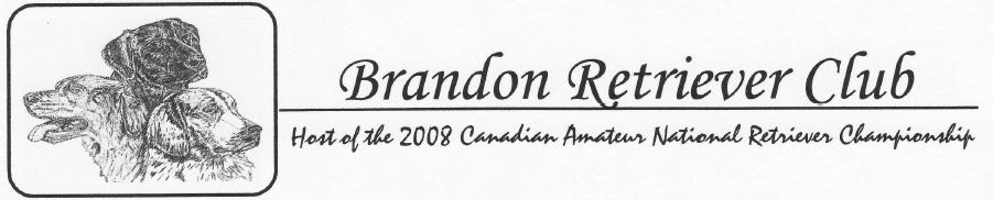 Brandon, Manitoba JULY 14-19, 2008 Hosted by Brandon Retriever Club The National Retriever Club of Canada The Brandon Retriever Club was formed in the late 1950s.
