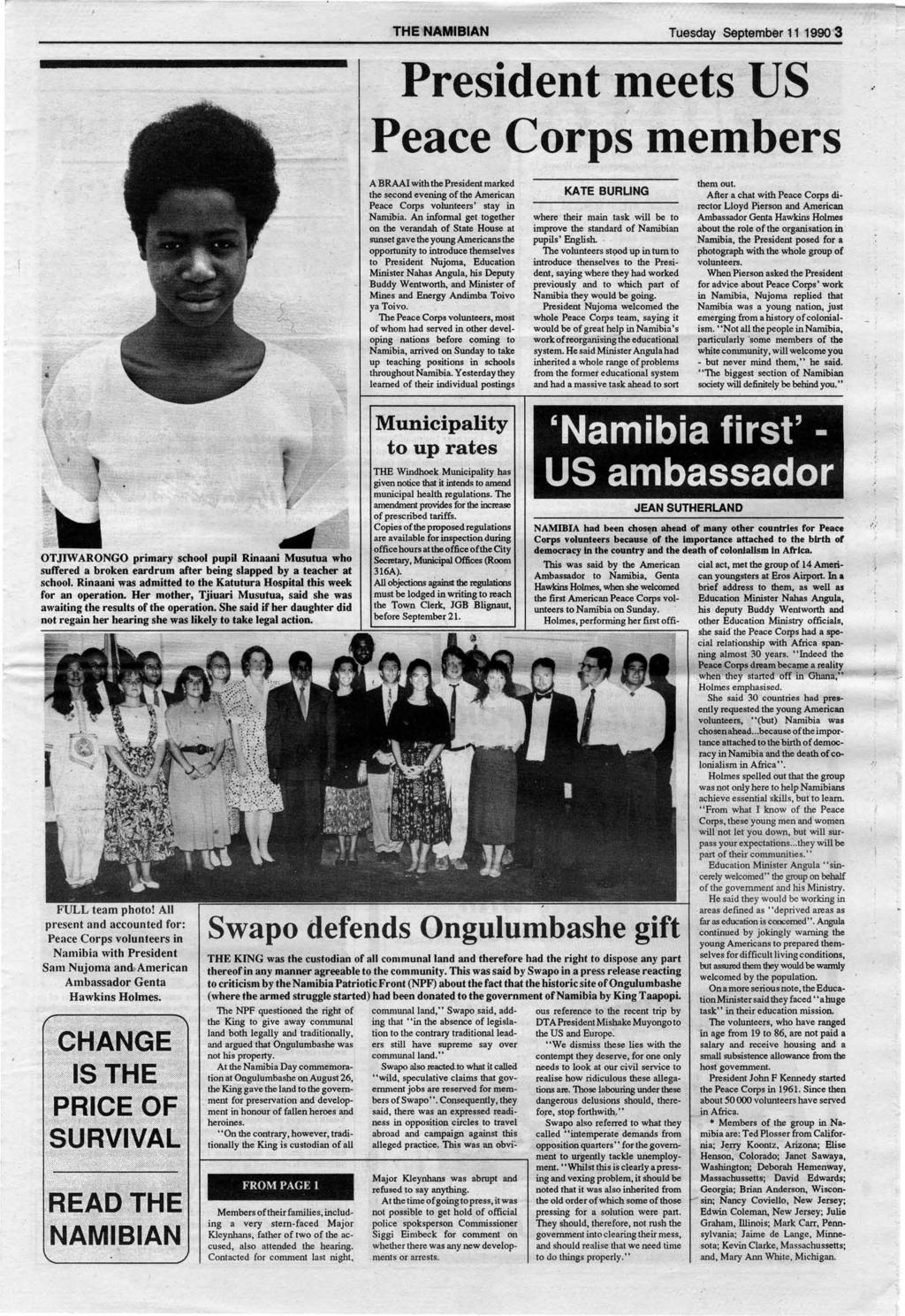 :rhe NAMIBIAN Tuesday Septemb&r ~ 1 1990 '3 President meets US Peace Corps members OTJIWARONGO primary school pupil Rinaani Musutua who suffered a broken eardrum after being slapped by a teacher at
