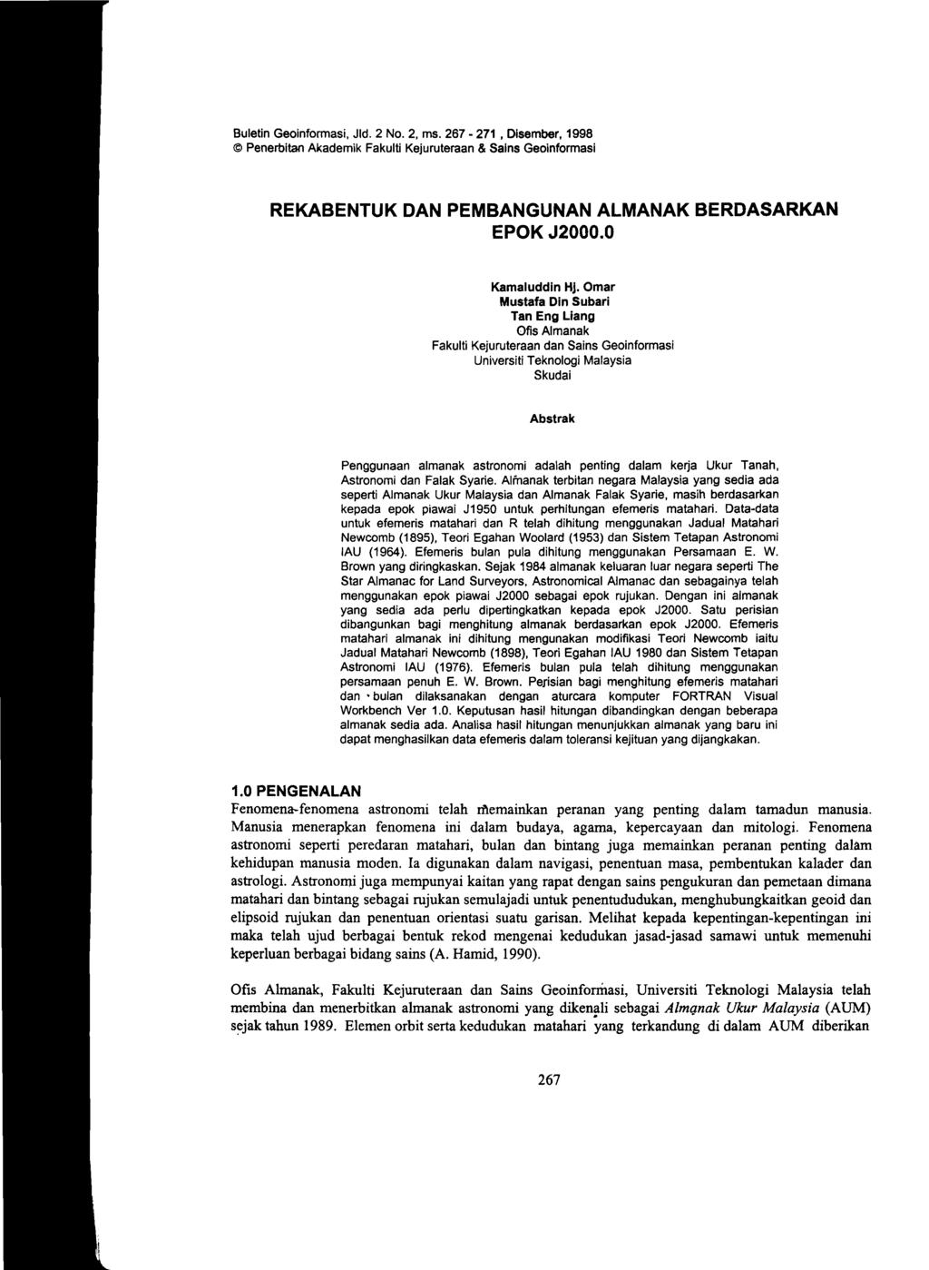 Buletin Geoinformasi, Jld. 2 No.2, ms. 267-271 Disember, 1998 Penerbitan Akademik Fakulti Kejuruteraan & Salns Geoinformasi REKABENTUK DAN PEMBANGUNAN ALMANAK BERDASARKAN EPOK J2000.0 Kamaluddin Hj.