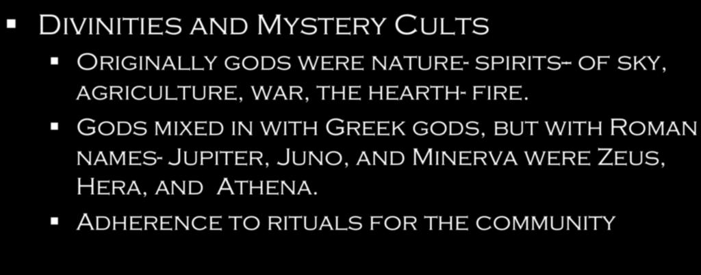 Concepts Divinities and Mystery Cults Originally gods were nature- spirits-- of sky, agriculture, war, the hearth- fire.