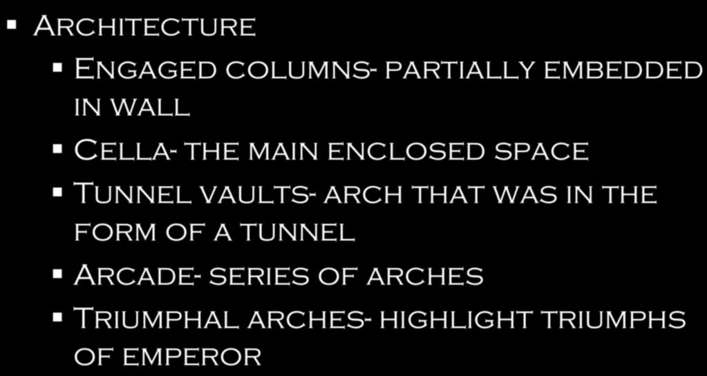 The Arts Architecture Engaged columns- partially embedded in wall Cella- the main enclosed space Tunnel