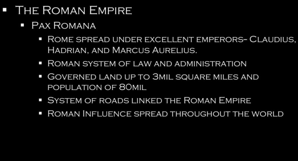 Context The Roman Empire Pax Romana Rome spread under excellent emperors-- Claudius, Hadrian, and Marcus Aurelius.