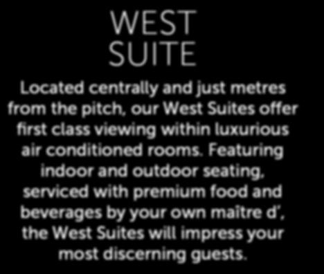 Lounge where you can mingle with Perth Glory FC s coaching staff, players, VIP s & sponsors WEST SUITE Located centrally and just metres from the pitch, our West Suites offer