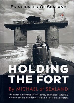 Review Holding The Fort, the extraordinary true story of piracy and violence starting our own country on a fortress island in international waters Published 2015 by the Principality of Sealand www.