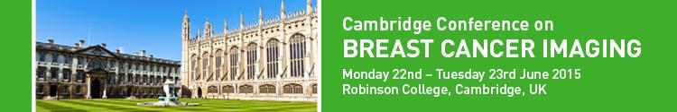 WELCOME INVITATION We are delighted to invite companies to attend the CAMBRIDGE CONFERENCE ON BREAST CANCER IMAGING which will be held in Cambridge from