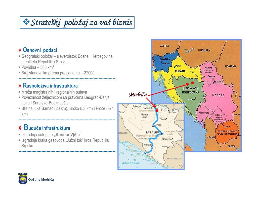 Strategic Position for Your Business General information Geographical position northeast of Bosnia and Herzegovina, Republic of Srpska entity Area 363 km 2 Estimated population 32,000 Available
