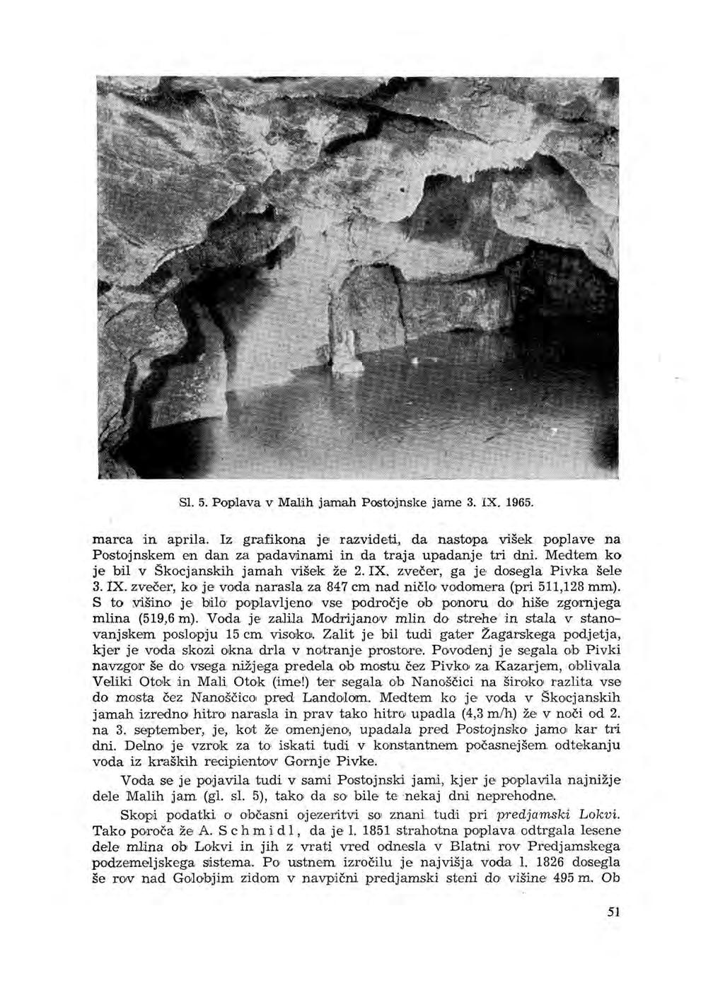 Sl. 5. Poplava v Malih jamah Pootojnske jame 3. IX. 1965. marca in aprila. Iz grafikona je razvideti, da nastopa višek poplave na Postojnskem en dan za padawnami in da traja upadanje tri dni.