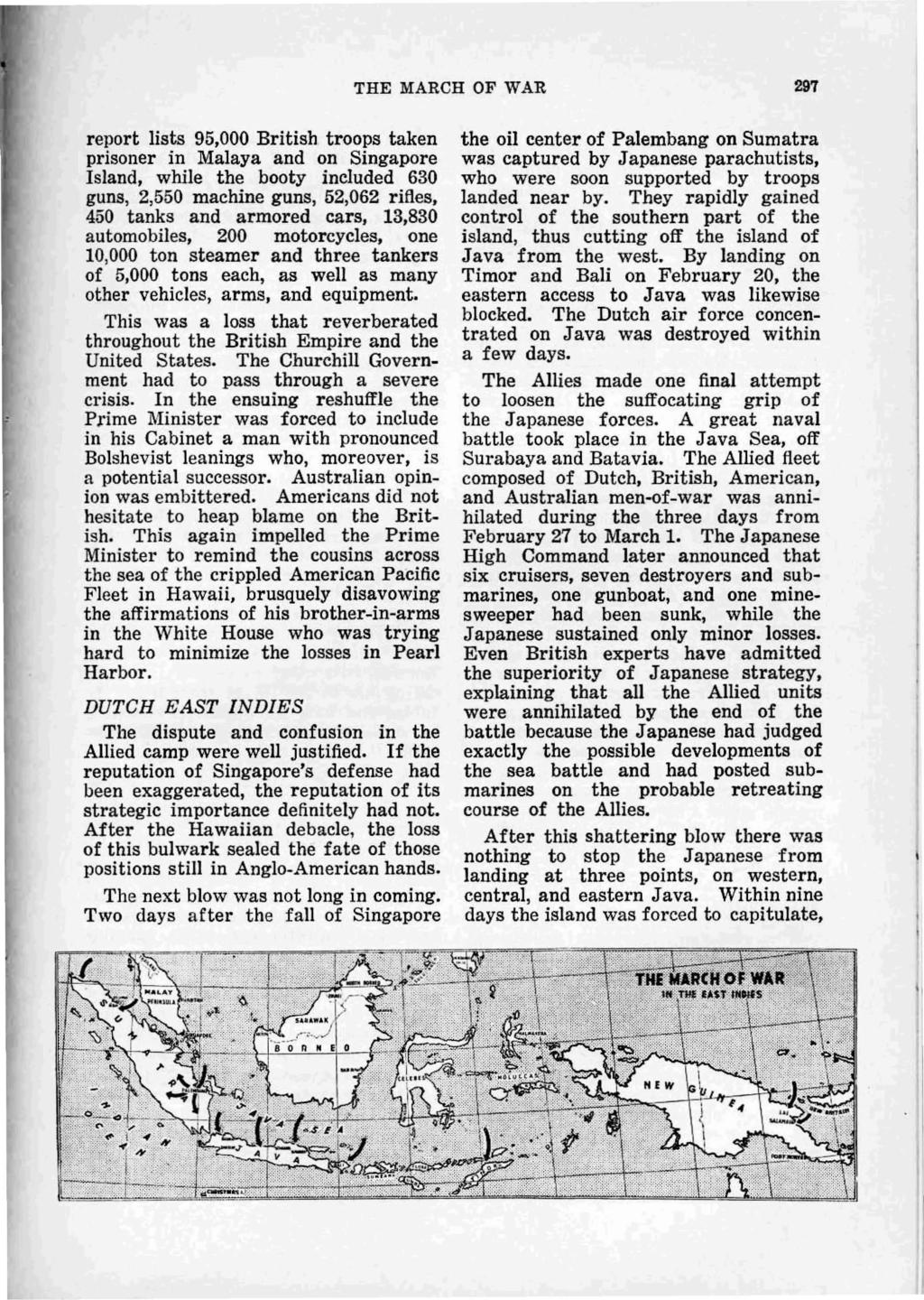 THE MARCH OF WAR 297 report lists 95,000 British troops taken prisoner in Malaya and on Singapore Island, while the booty included 630 guns, 2,550 machine guns, 52,062 rifles, 450 tanks and armored