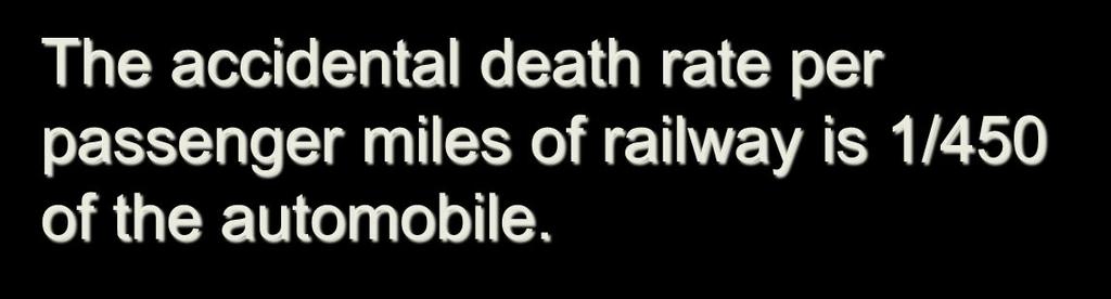 Safety of Railway Accidental death rate per passenger miles Automob ile 450 Airp lane