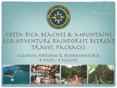 TICO GUIDE TRAVEL 2012 TRAVEL PACKAGES Costa Rica Beaches & Mountains Eco-Adventure Rainforest Retreat Travel Packages 9 Days / 8 Nights (3-4 Nights in Manuel Antonio / 4-5 Nights at Buenaventura)