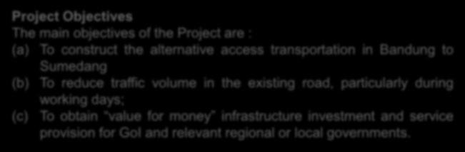 CADAS PANGERAN SUMEDANG KOTA SUMEDANG CIMALAKA UJUNGJAYA + 60,28 Km Ke Project NAGREG Objectives The main objectives of the Project are : (a) To construct the alternative access transportation in