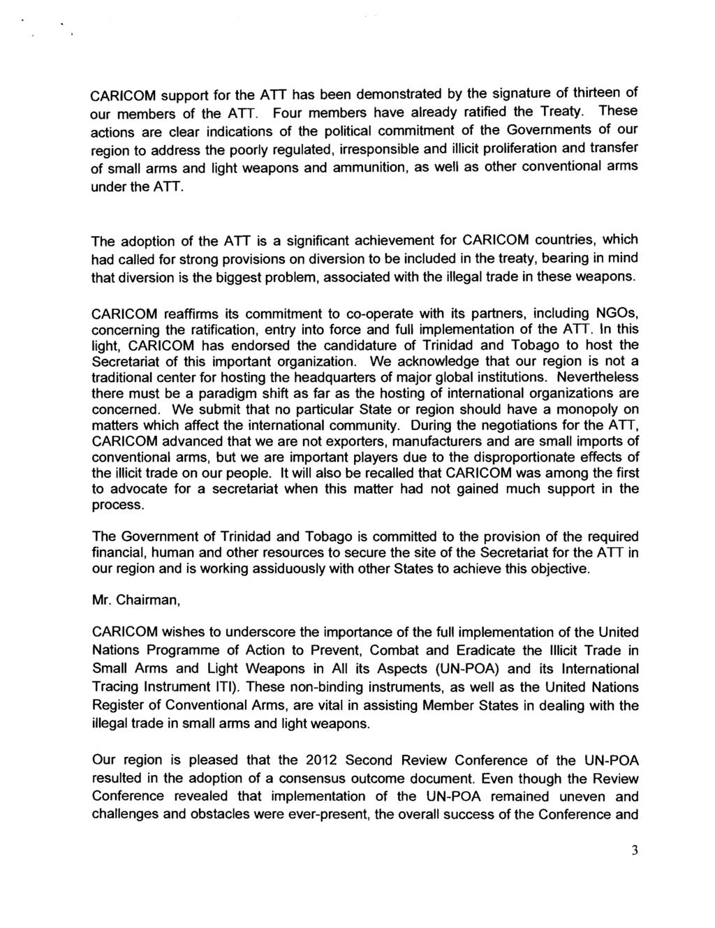 CARICOM support for the A TT has been demonstrated by the signature of thirteen of our members of the ATT. Four members have already ratified the Treaty.
