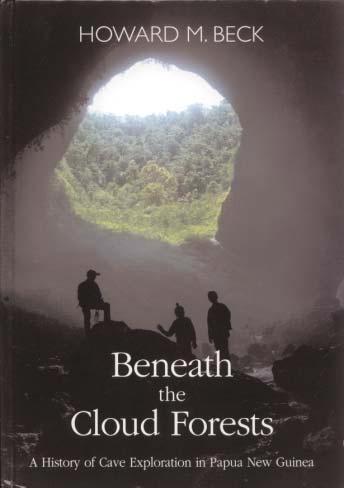 Howard M. Beck. Beneath the Cloud Forests. Speleo Projects, Caving Publications International, Switzerland, First Edition, 2003. 352 pp. Maps, figures, photos, appendixes, bibliography, and index.