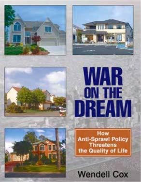 War on the Dream How Anti-Sprawl Policy Threatens the Quality of Life By Wendell Cox To order: http://www.iuniverse.com/bookstore/book_detail.asp?