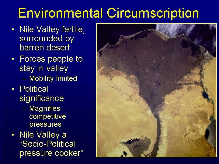 Environmental Circumscription Nile Valley very fertile, surrounded by barren desert Forces people to stay in
