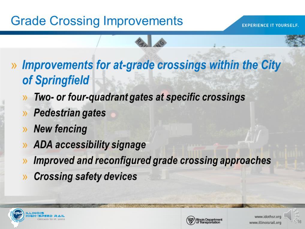 Construction will include improving grade crossings throughout the corridor. Certain locations will receive two-quadrant or four-quadrant gates, pedestrian gates, fencing, and ADA accessibility signs.