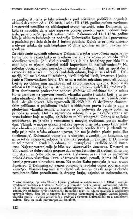 122 ZDENKA SIMONCIĆ-BOBETKO, Agrarno pitanje u Dalmaciji... PP 8 (1) 91 141 (1989) za zemlju. Austrija je bila prinuđena pod pritiskom političkih događaja ukinuti dekretom od 7. IX 1848. i od 4.