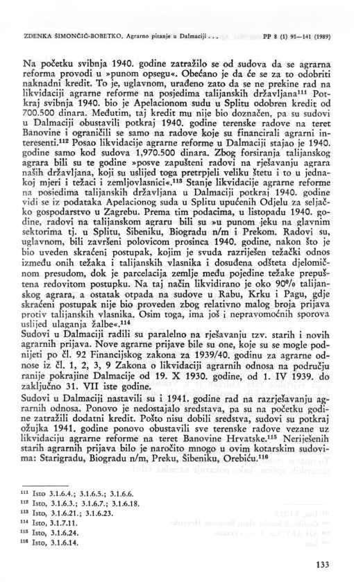 133 ZDENKA SIMONCIĆ-BOBETKO, Agrarno pitanje a Dalmaciji... PP 8 (1) 91 141 (1989) Na početku svibnja 1940. godine zatražilo se od sudova da se agrarna reforma provodi u»punom opsegu«.