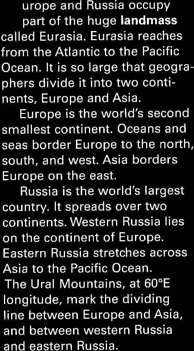 Oceans and seas border Europe to the north, south, and west. Asia borders Europe on the east, Russia is the world's largest country. lt spreads over two continents.