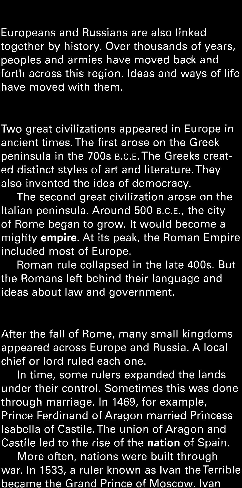 EarlyTimes Two great civilizations appeared in Europe in ancient times.the first arose on the Greek peninsula in the 700s e.c.e.the Greeks created distinct styles of art and literature.