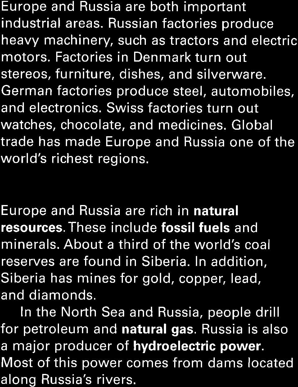 German factories produce steel, automobiles, and electronics. Swiss factories turn out watches, chocolate, and medicines. Global trade has made Europe and Russia one of the world's richest regions.