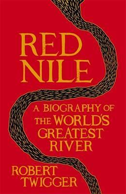 1 Red Nile: A Biography of the World s Greatest River. By Robert Twigger London: Weidenfeld & Nicolson, 2013. Illustrated.
