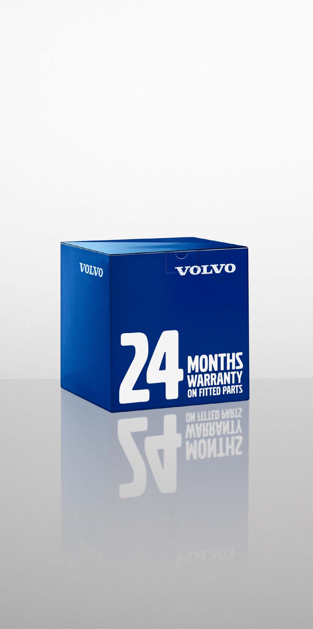 WHY USE GENUINE VOLVO PARTS? GENUINE WARRANTIES 12 months if purchased over the counter, extending to 2 years if fitted by an authorised Volvo workshop.