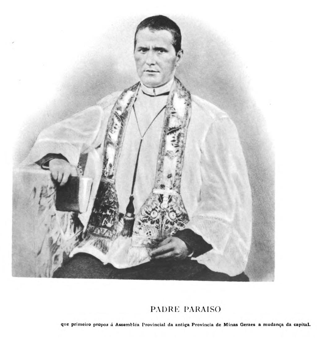 Figure 3.10 Padre Paraíso: who was the first to propose to the Provincial Assembly of the old Province of Minas Geraes the movement of the capital. 1896.