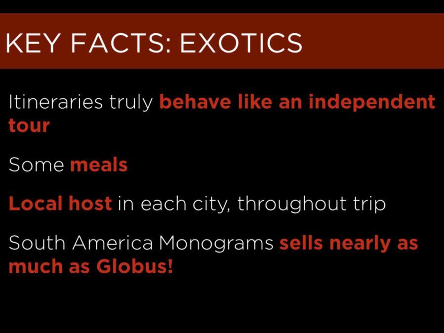 Here s what you need to know, specifically about our Exotics destinations. - These packages truly act like independent tours, with total variety in the number of nights in each city.