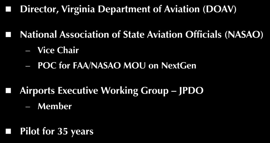 My Role Director, Virginia Department of Aviation (DOAV) National Association of State Aviation Officials