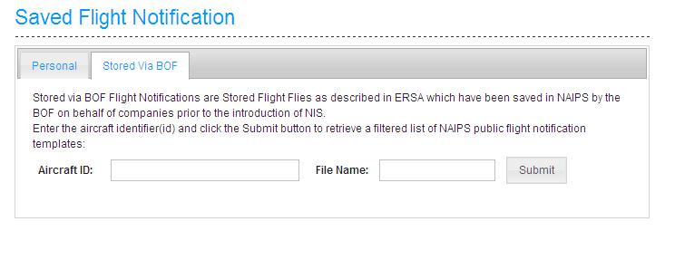Aircraft ID Enter the Aircraft ID if one has been saved in the Flight Notification or File Name Submit Enter the flight File Name for the stored Flight Notification, if known If a File Name has been