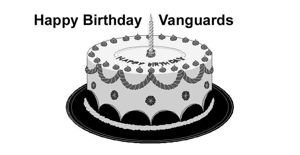 ---Vanguard February Birthdays--- Feb 1 Ron Burgess Feb 2 - Cecil Goddard, Jim Wilson, Jeanne Welch Feb 4 - Raymond Metcalfe, Jim Baker Feb 5 Edward Dillon, Mildred Donley Feb 7 Julita Chabot Feb 8