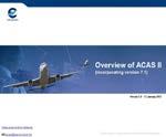 EUROCONTROL TRAINING PRESENTATIONS Go to www.eurocontrol.int/acas or www.skybrary.aero to access all EUROCONTROL ACAS training publications. Overview of ACAS II (incorporating version 7.