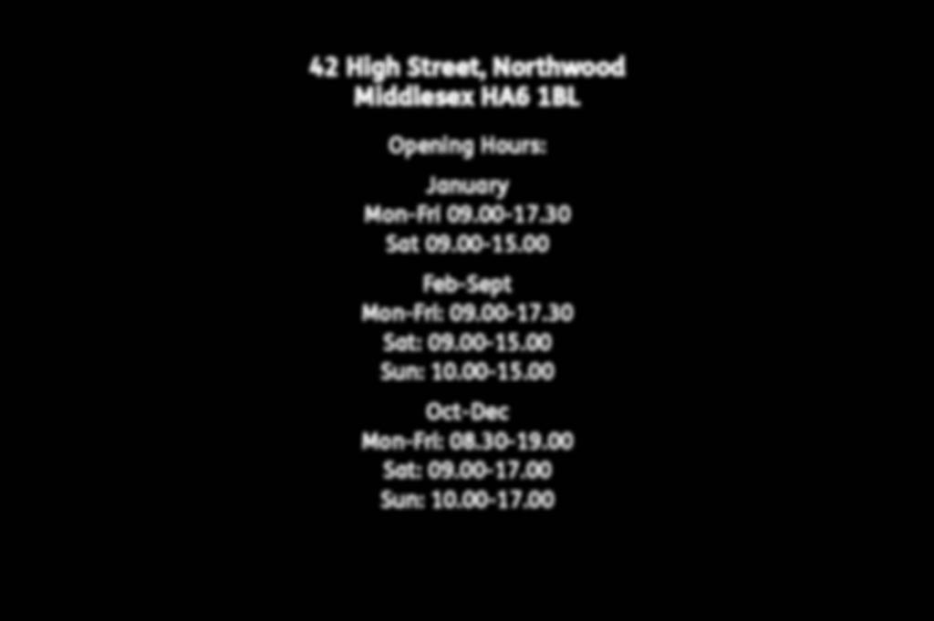 42 High Street, Northwood Middlesex HA6 1BL Opening Hours:
