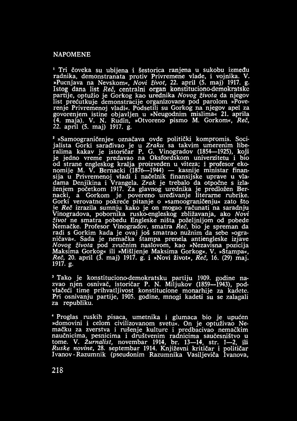 Privremenoj vladi«. Podsetili su Gorkog na njegov apel za govorenjem istine objavljen u»neugodnim mislima«21. aprila (4. maja). V. N. Rudin,»Otvoreno pism o M. Gorkom«, Reč, 22. april (5. maj) 1917.