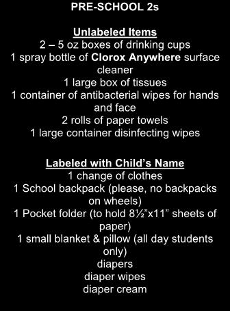 2017-18 School Supply List Pre-School 2s Spirit Shirt will be purchased at school on Orientation Night. The following school supplies should be purchased for your child s use at school.
