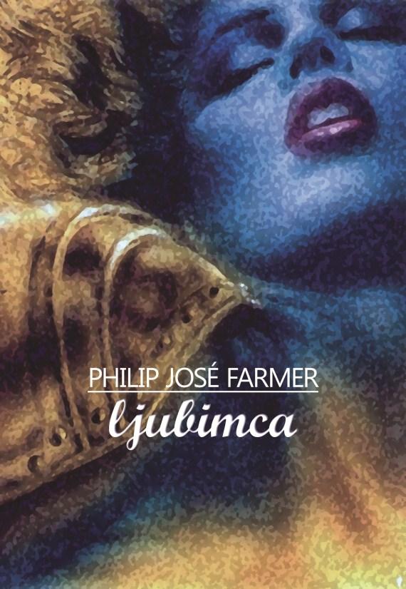PREBRANO ZA VAS PHILIP JOSE FARMER: LJUBIMCA Ja, pa smo le dobili prvi prevod odličnega dela Philipa Joséja Farmerja (1918 2009), za katerega je leta 1953 dobil prestižno nagrado Hugo kot