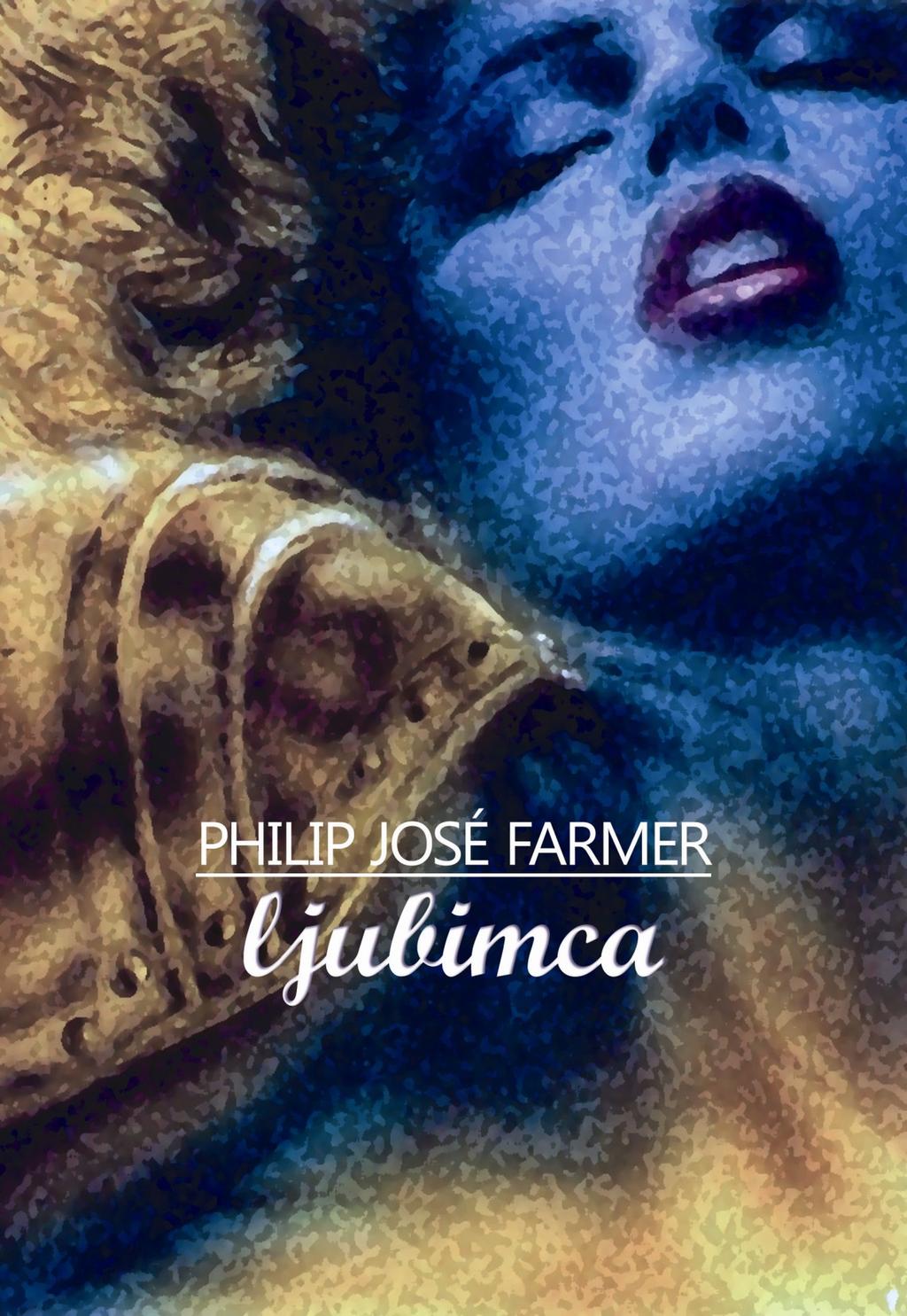 PREBRANO ZA VAS PHILIP JOSE FARMER: LJUBIMCA Ja, pa smo le dobili prvi prevod odličnega dela Philipa Joséja Farmerja (1918 2009), za katerega je leta 1953 dobil prestiţno nagrado Hugo kot