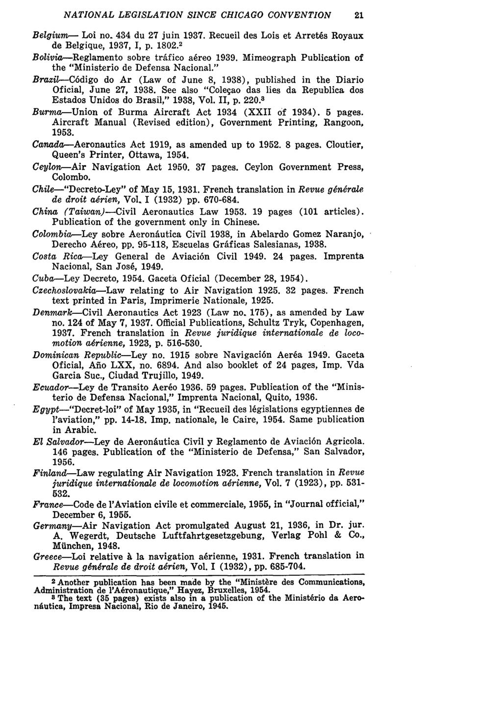 NATIONAL LEGISLATION SINCE CHICAGO CONVENTION Belgium-- Loi no. 434 du 27 juin 1937. Recueil des Lois et Arretks Royaux de Belgique, 1937, I, p. 1802.2 Bolivia-Reglamento sobre trafico a~reo 1939.