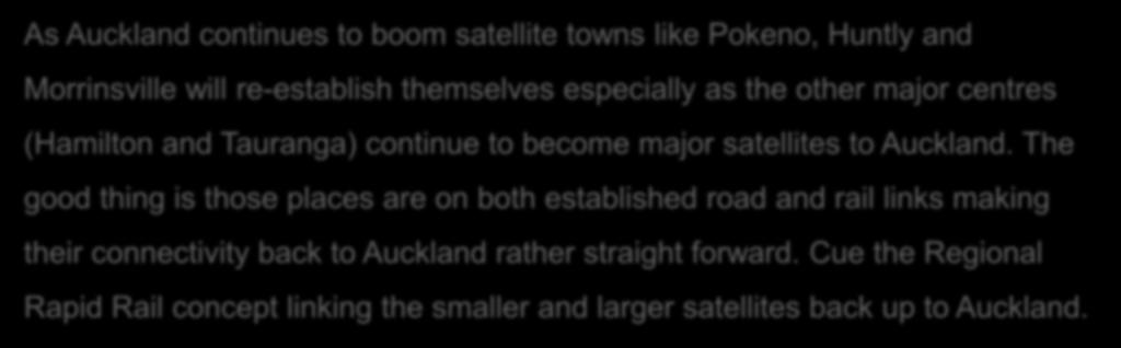 Consequence As Auckland continues to boom satellite towns like Pokeno, Huntly and Morrinsville will re-establish