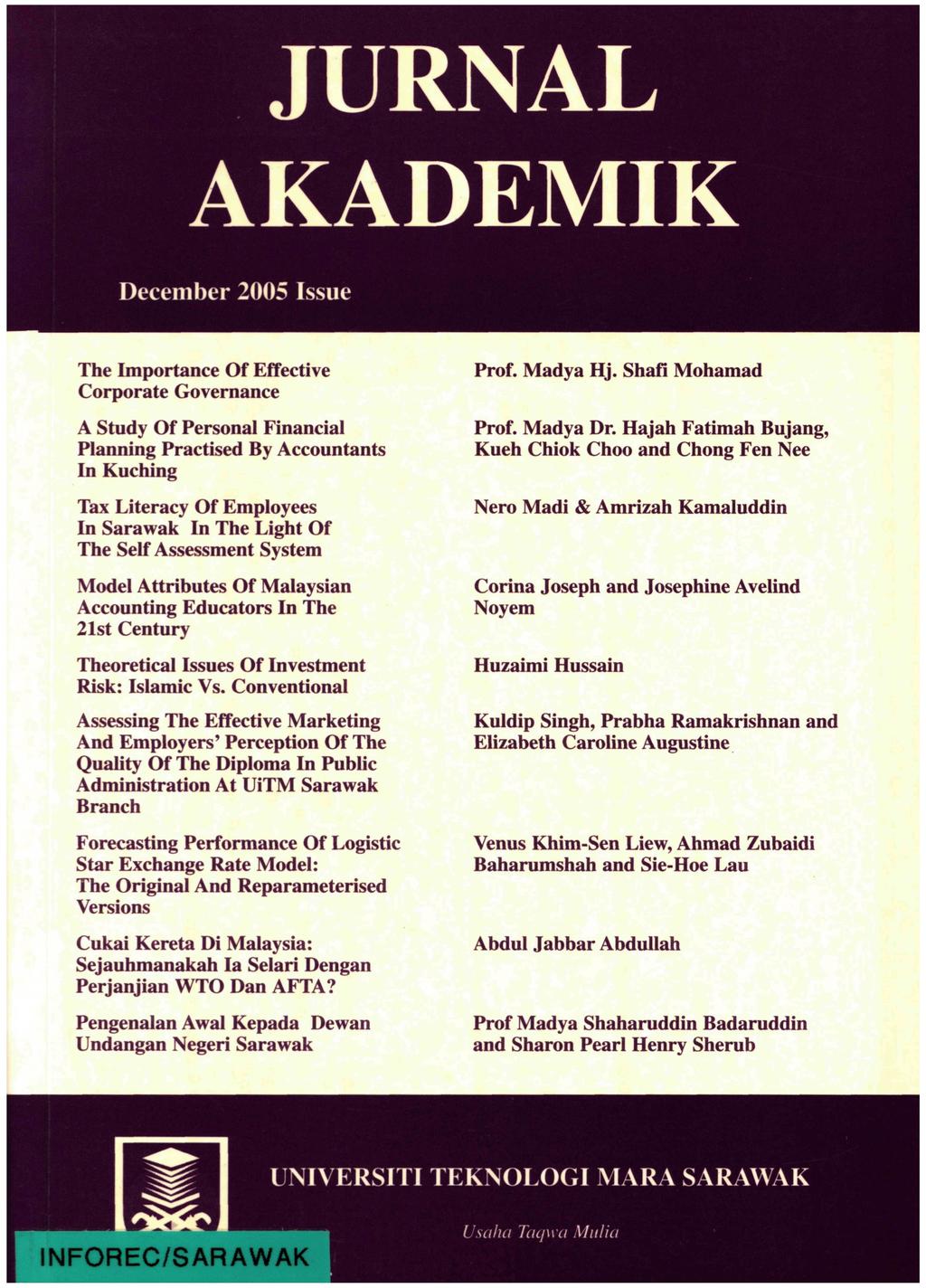 JURNAL AKADEMIK December 2005 Issue The Importance Of Effective Corporate Governance Prof. Madya Hj. Shafi Mohamad A Study Of Personal Financial Planning Practised By Accountants In Kuching Prof.