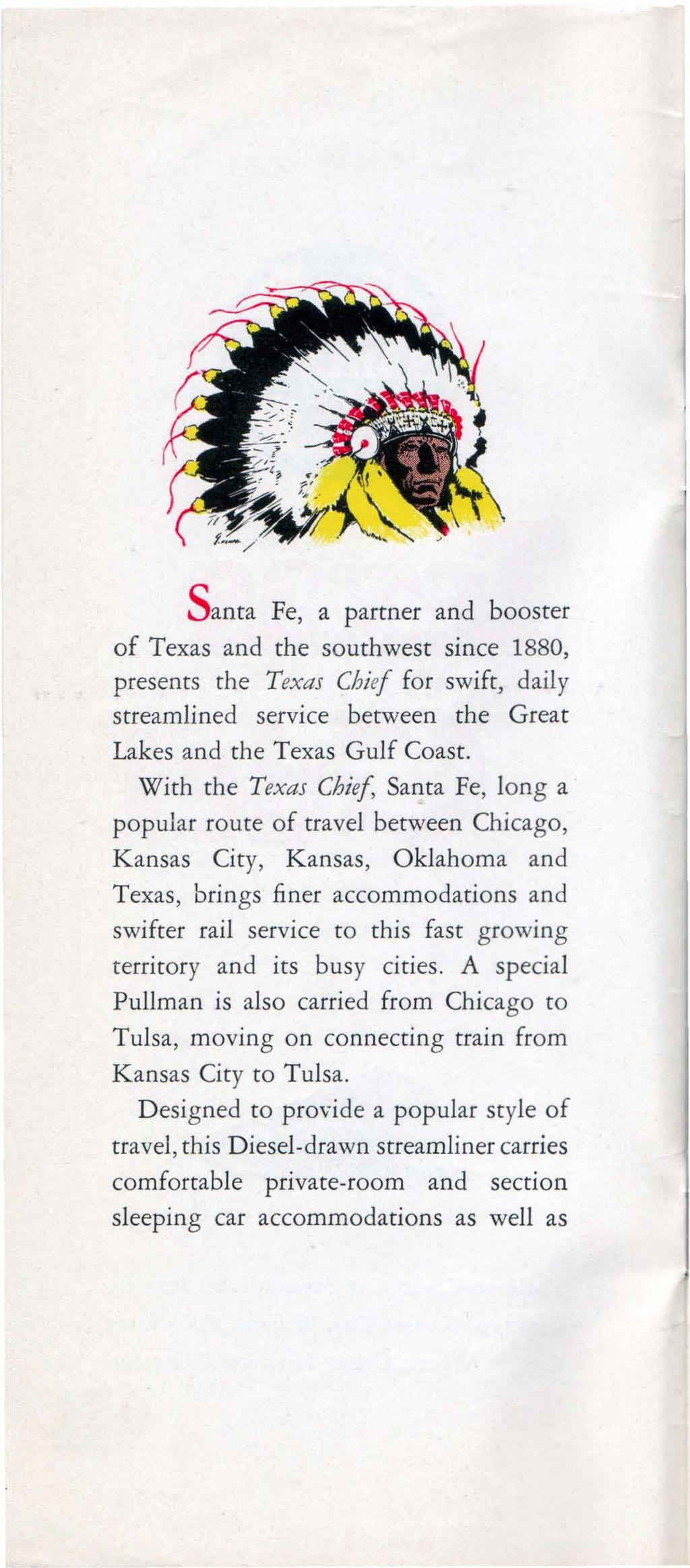 S anta Fe, a partner and booster of Texas and the southwest since 1880, presents the Texas Chief for swift, daily streamlined service between the Great Lakes and the Texas Gulf Coast.
