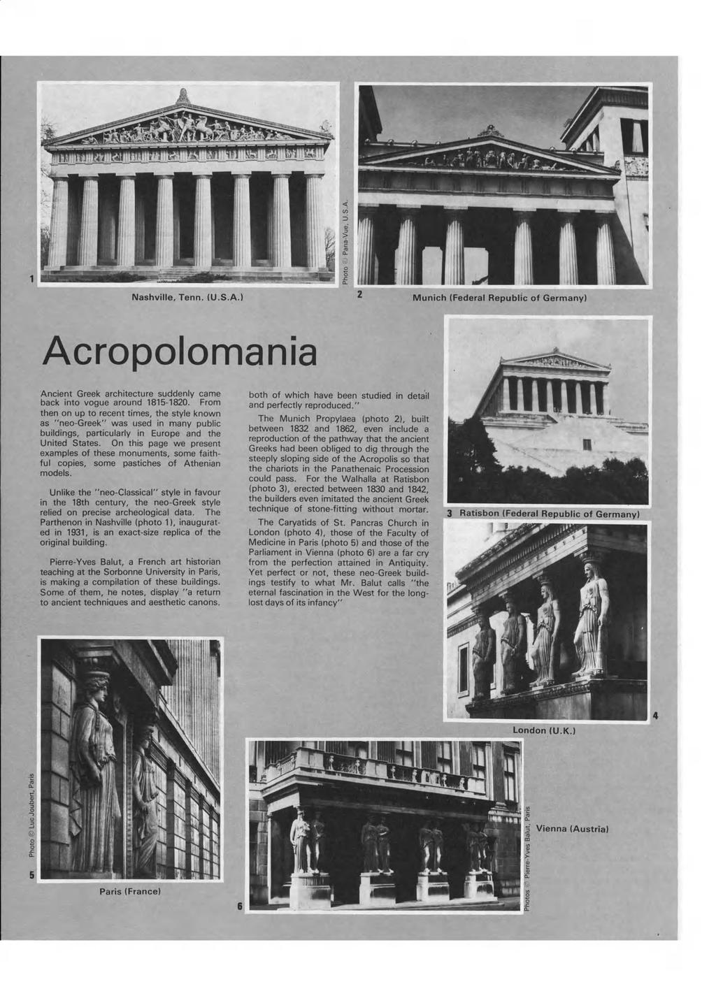 Nashville, Tenn. (U.S.A.) Munich (Federal Republic of Germany) Acropolomania Ancient Greek architecture suddenly came back into vogue around 1815-1820.